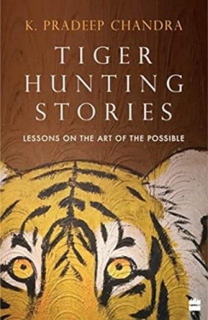 Tiger Hunting Stories: Lessons on the art of the possible