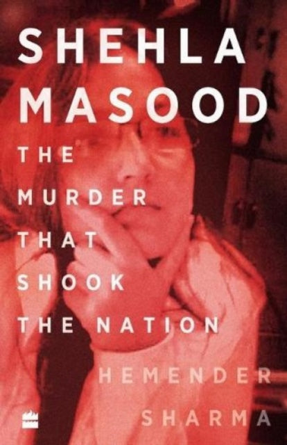 SHEHLA MASOOD: THE MURDER THAT SHOOK THE NATION