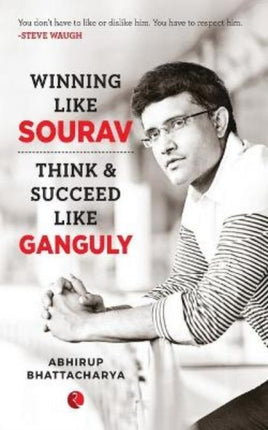 WINNING LIKE SOURAV: Think & Succeed Like Ganguly