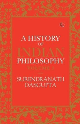 A HISTORY OF INDIAN PHILOSOPHY: VOLUME I