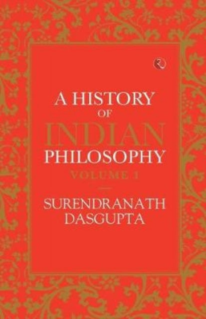 A HISTORY OF INDIAN PHILOSOPHY: VOLUME I
