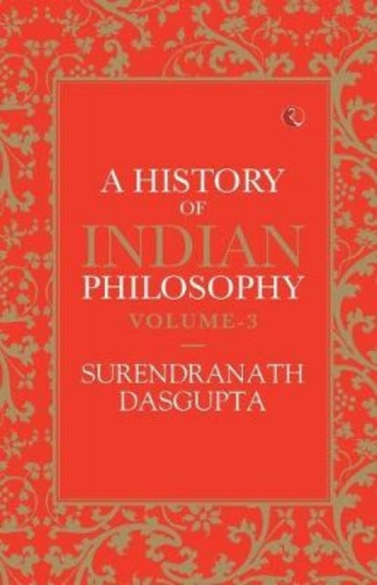 A HISTORY OF INDIAN PHILOSOPHY: VOLUME III