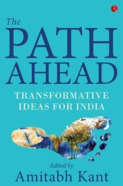 THE PATH AHEAD: Transformative Ideas for India