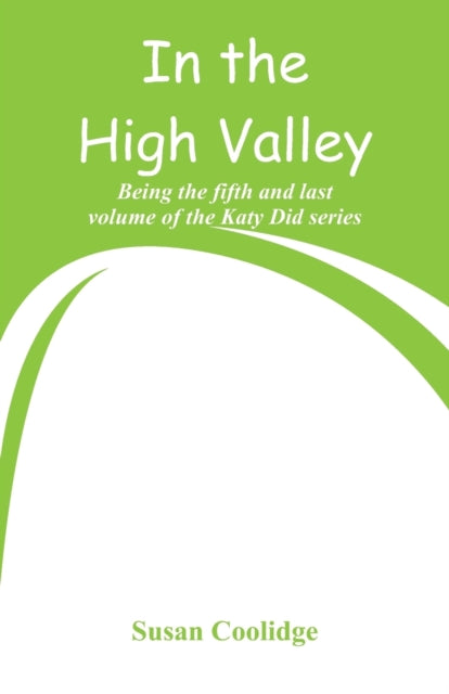 In the High Valley: Being the fifth and last