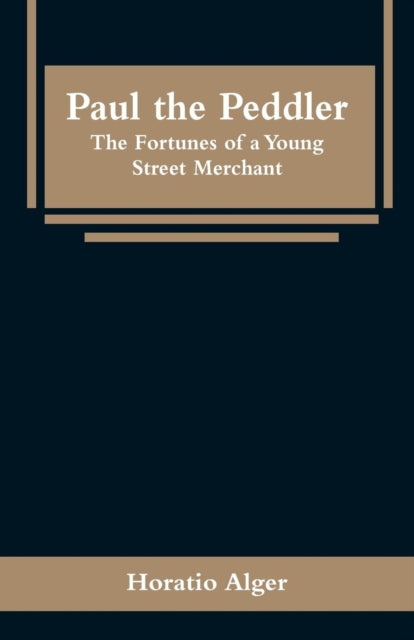 Paul the Peddler: The Fortunes of a Young Street