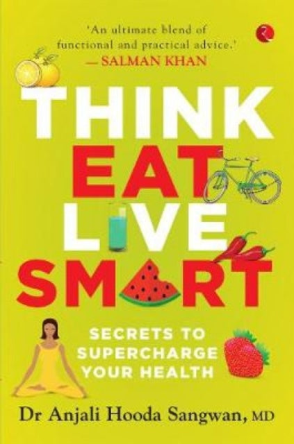 Think, Eat, Live Smart: Secrets to Supercharge Your Health