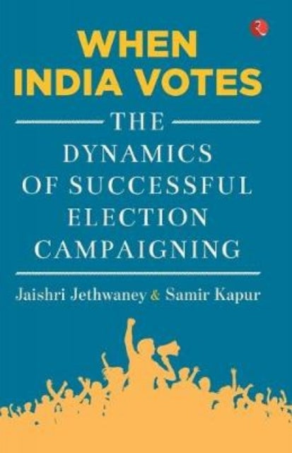 When India Votes: The Dynamics of Successful Election Campaigning