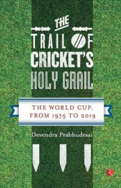 The Trail of Cricket’s Holy Grail: The World Cup,