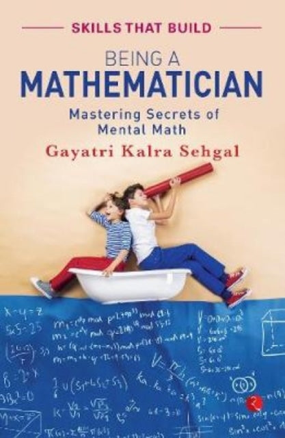 BEING A MATHEMATICIAN: Mastering Secrets of Mental Math