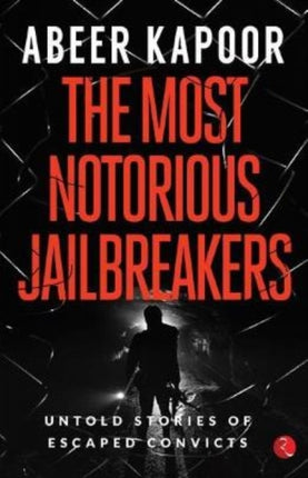 The most notorious jailbreakers: Untold Stories of Escaped Convicts
