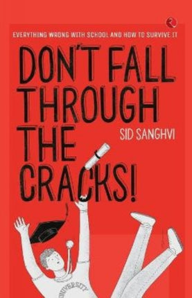 DON’T FALL THROUGH THE CRACKS!: Everything wrong with school and how to survive it