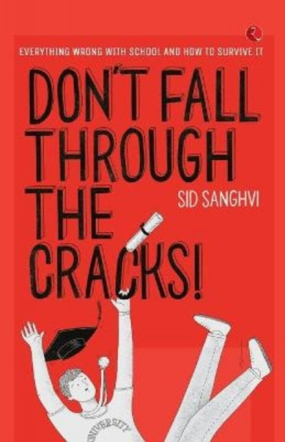 DON’T FALL THROUGH THE CRACKS!: Everything wrong with school and how to survive it