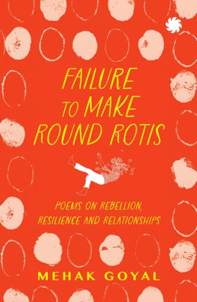 Failure To Make Round Rotis: Poems on Rebellion Resilience and Relationships