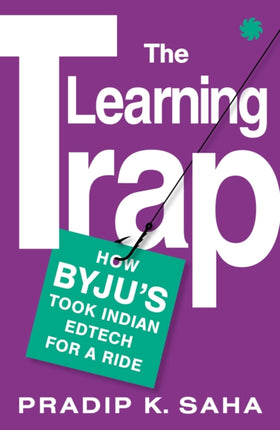 The Learning Trap: How Byju’S Took Indian Edtech For A Ride