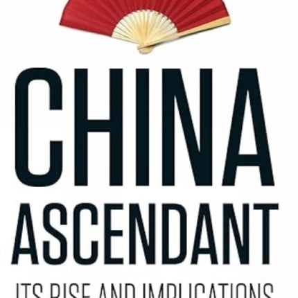 China Ascendant: Its Rise and Implications