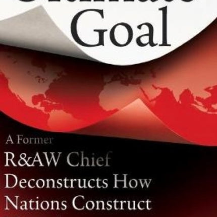 Ultimate Goal: A Former R&AW Chief Deconstructs How Nations Construct Narratives