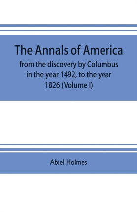 The annals of America, from the discovery by