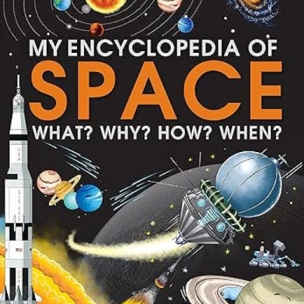 My Encyclopedia of Space What? Why? How? When?