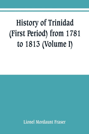 History of Trinidad (First Period) from 1781 to