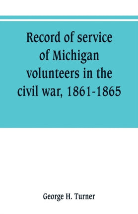 Record of service of Michigan volunteers in the