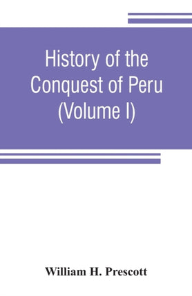 History of the conquest of Peru: with a