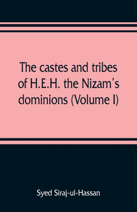 The castes and tribes of H.E.H. the Nizam's