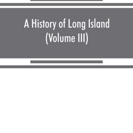 A history of Long Island: from its earliest