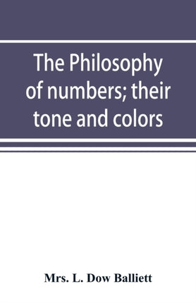 The philosophy of numbers; their tone and colors