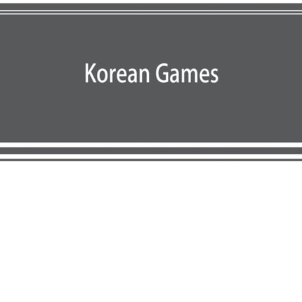 Korean games: with notes on the corresponding