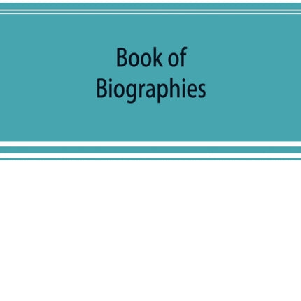 Book of biographies; this volume contains