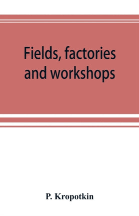 Fields, factories and workshops; or, Industry