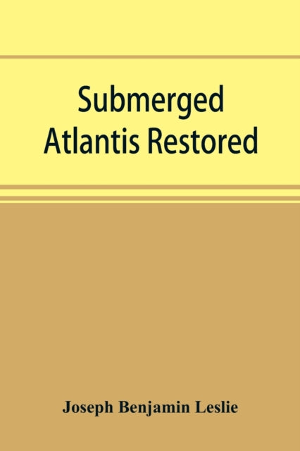 Submerged Atlantis restored, or,