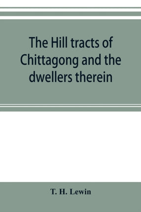 The hill tracts of Chittagong and the dwellers