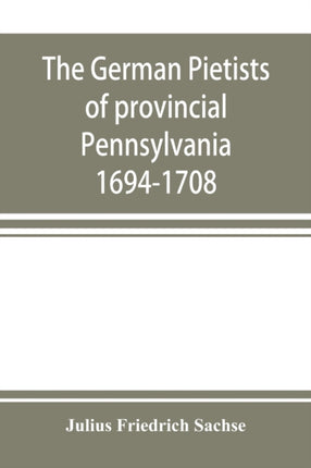 The German Pietists of provincial Pennsylvania: