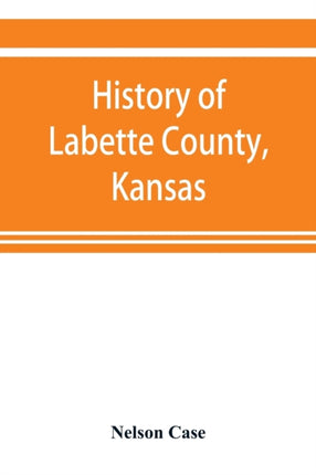 History of Labette County, Kansas, from the first