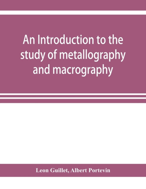 An introduction to the study of metallography and