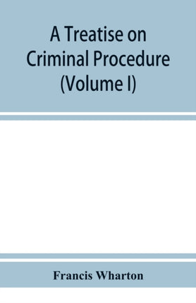 A treatise on criminal procedure (Volume I)