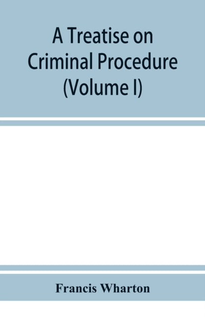 A treatise on criminal procedure (Volume I)