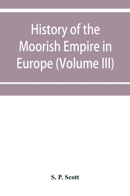 History of the Moorish Empire in Europe (Volume