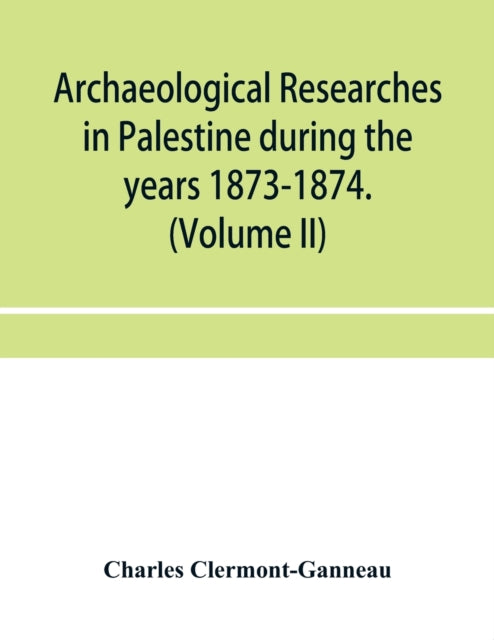 Archaeological researches in Palestine during the