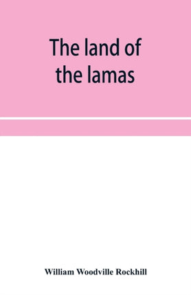 The land of the lamas; notes of a journey through