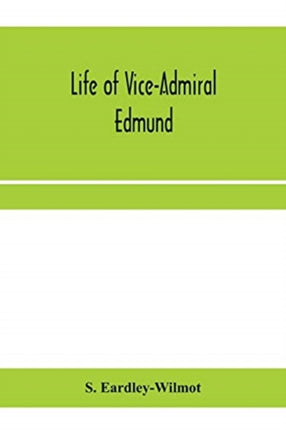 Life of Vice-Admiral Edmund, lord Lyons. With an