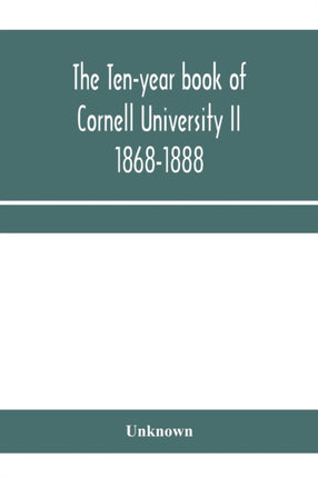 The ten-year book of Cornell University II