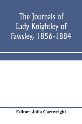 The journals of Lady Knightley of Fawsley,