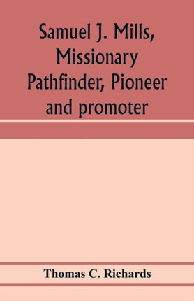 Samuel J. Mills, missionary pathfinder, pioneer