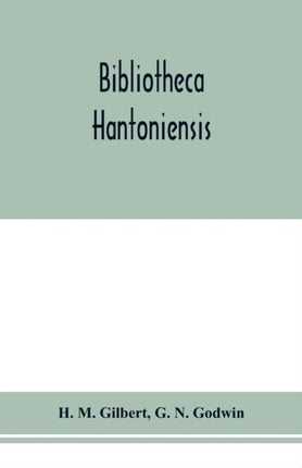Bibliotheca Hantoniensis; a list of books
