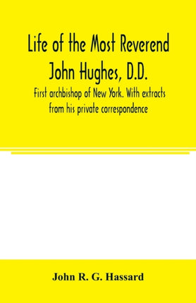 Life of the Most Reverend John Hughes, D.D.,