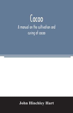 Cacao, a manual on the cultivation and curing of