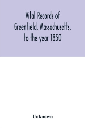 Vital records of Greenfield, Massachusetts, to