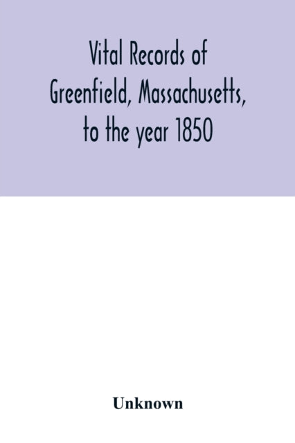 Vital records of Greenfield, Massachusetts, to